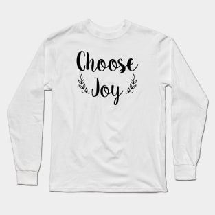 Choose Joy, Worship, Inspirational Mom, Kindness, Gift For Prayer, Women's gift Long Sleeve T-Shirt